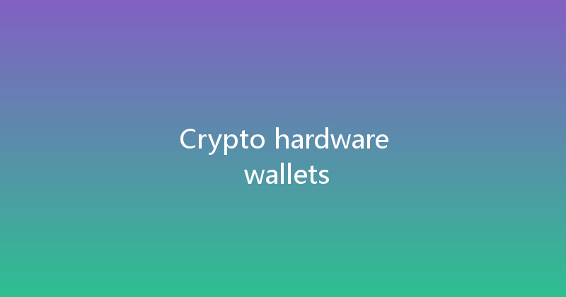 Crypto hardware wallets 