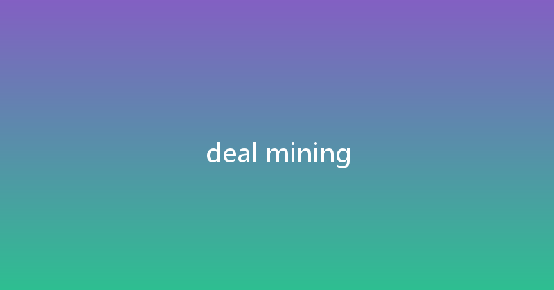 deal mining 