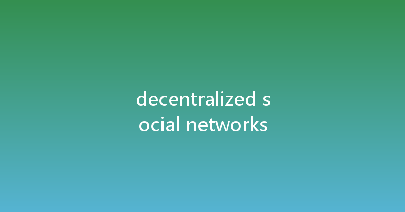 decentralized social networks 