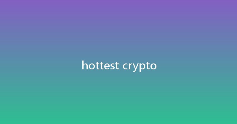 hottest crypto 