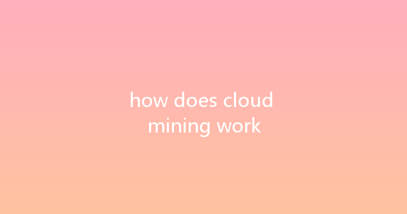 how does cloud mining work 