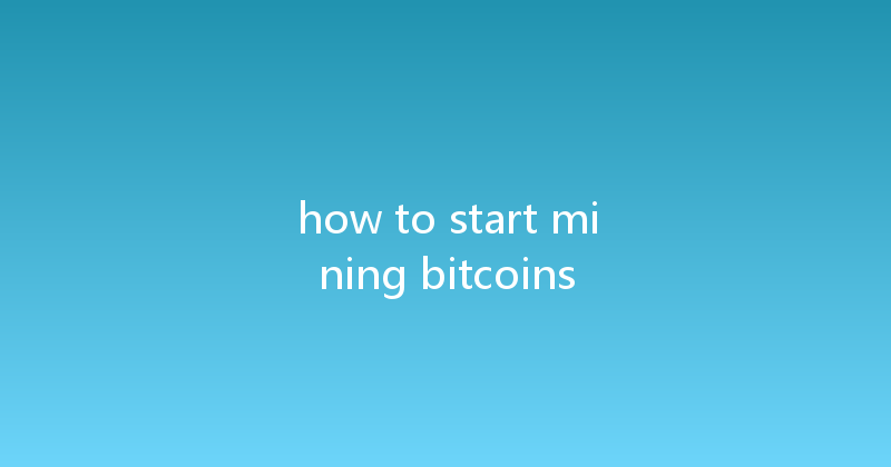 how to start mining bitcoins 