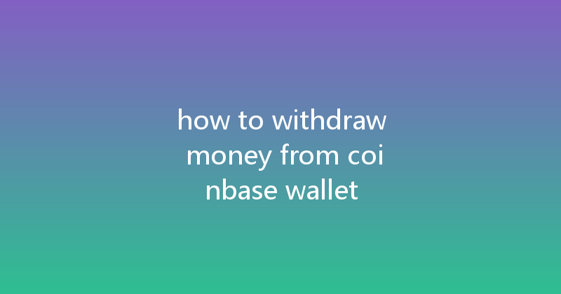 how to withdraw money from coinbase wallet 