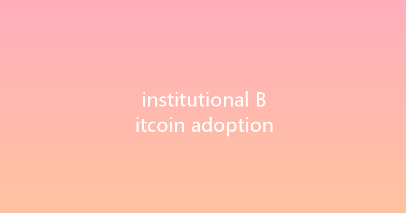 institutional Bitcoin adoption 