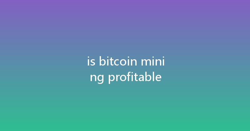 is bitcoin mining profitable 