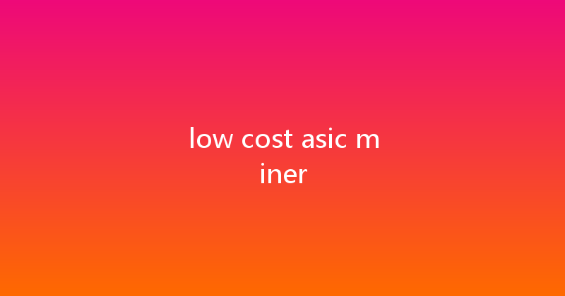 low cost asic miner 