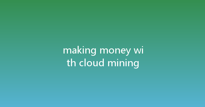 making money with cloud mining 