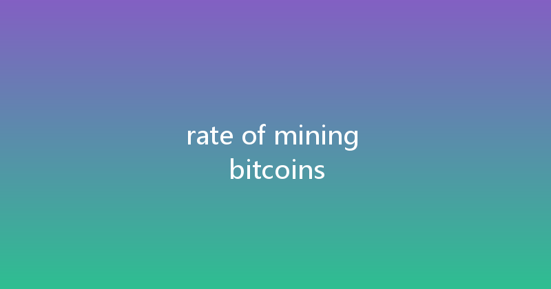 rate of mining bitcoins 