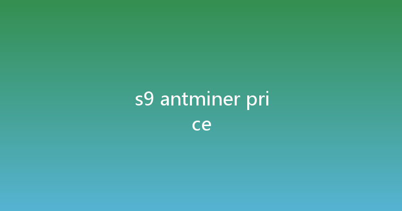 s9 antminer price 