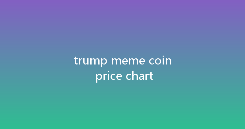 trump meme coin price chart 